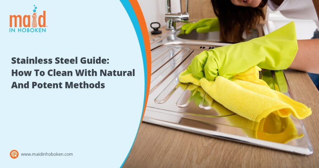 Maid in Jersey City - Stainless Steel Guide How To Clean With Natural And Potent Methods